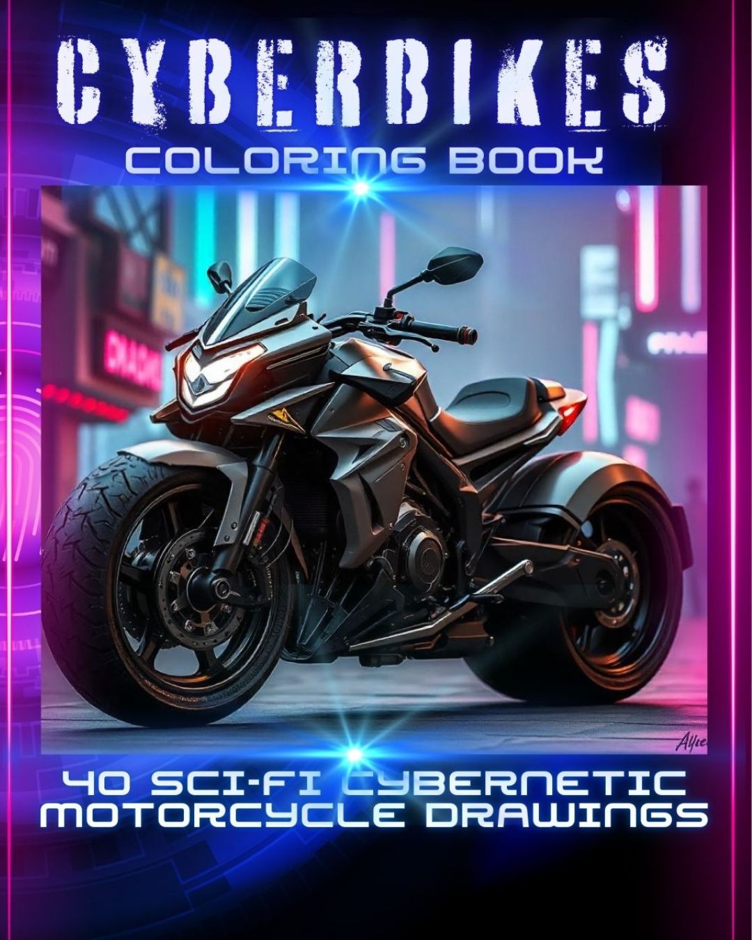 Cyberbikes Coloring Book: 40 sci-fi cybernetic motorcycle drawings: Cybernetic Motorbikes, Quads and Trikes: Cyberpunk art lovers - Cyber riders - Sci-fi fans