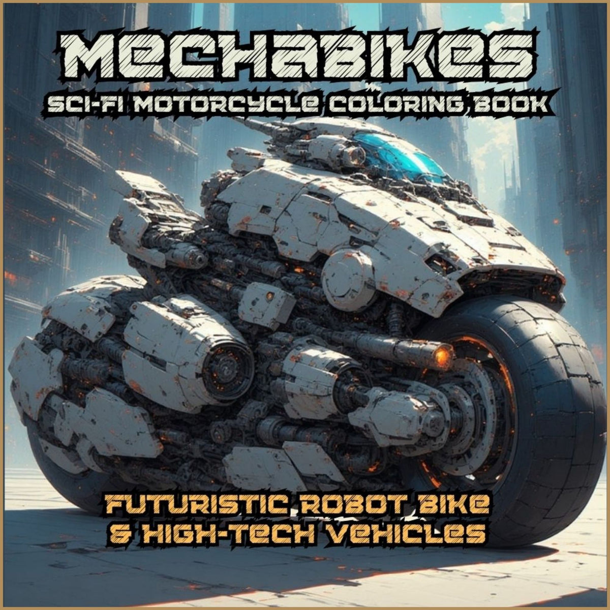 Mechabikes Sci-Fi Motorcycle Coloring Book: 60 Futuristic Robot-bike & High-Tech Vehicles