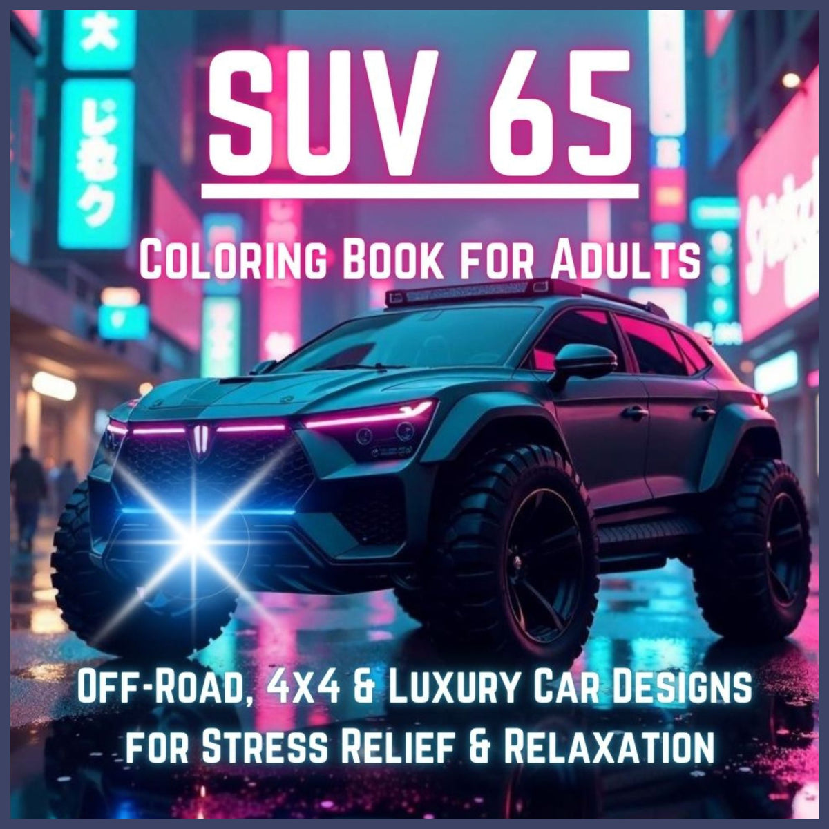 65 SUV Coloring Book for Adults: off-Road, 4x4 & Luxury Car Designs for Stress Relief & Relaxation