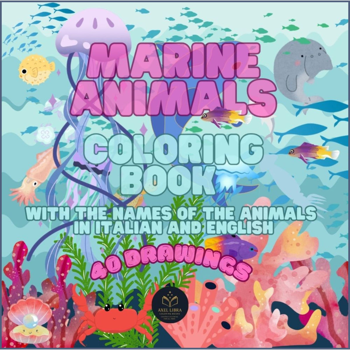 Animali marini da colorare per bimbi: album di 40 disegni da colorare
