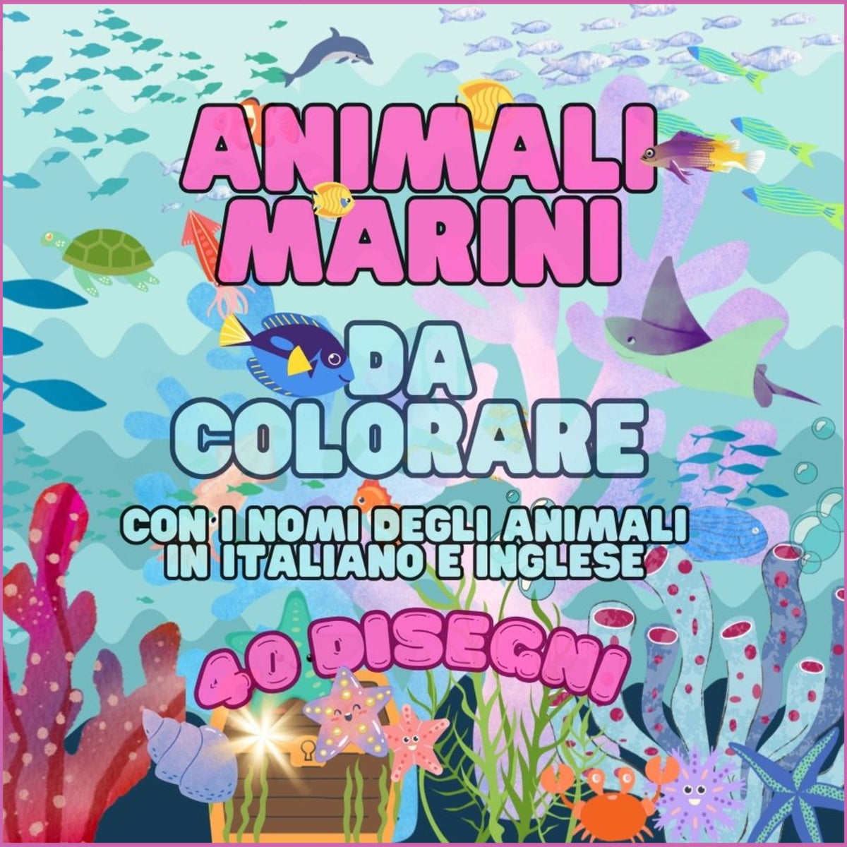 Animali marini da colorare per bimbi: album di 40 disegni da colorare