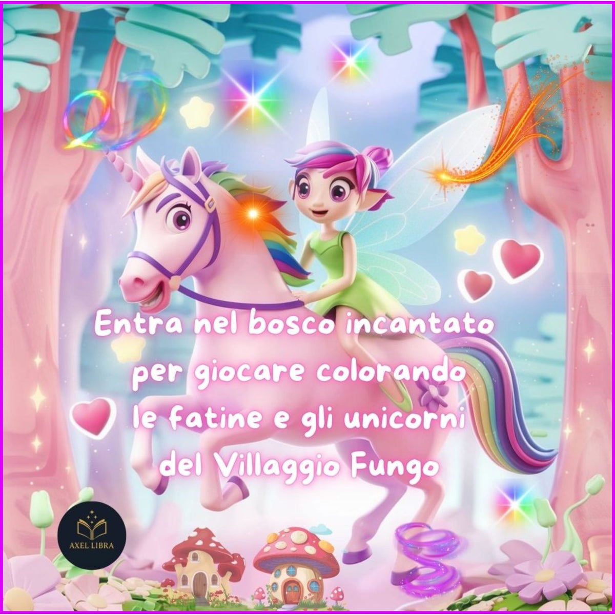 Il libro delle Fate e degli Unicorni: 40 disegni da colorare: Entra nel bosco incantato per giocare colorando con fatine e unicorni nel Villaggio Fungo
