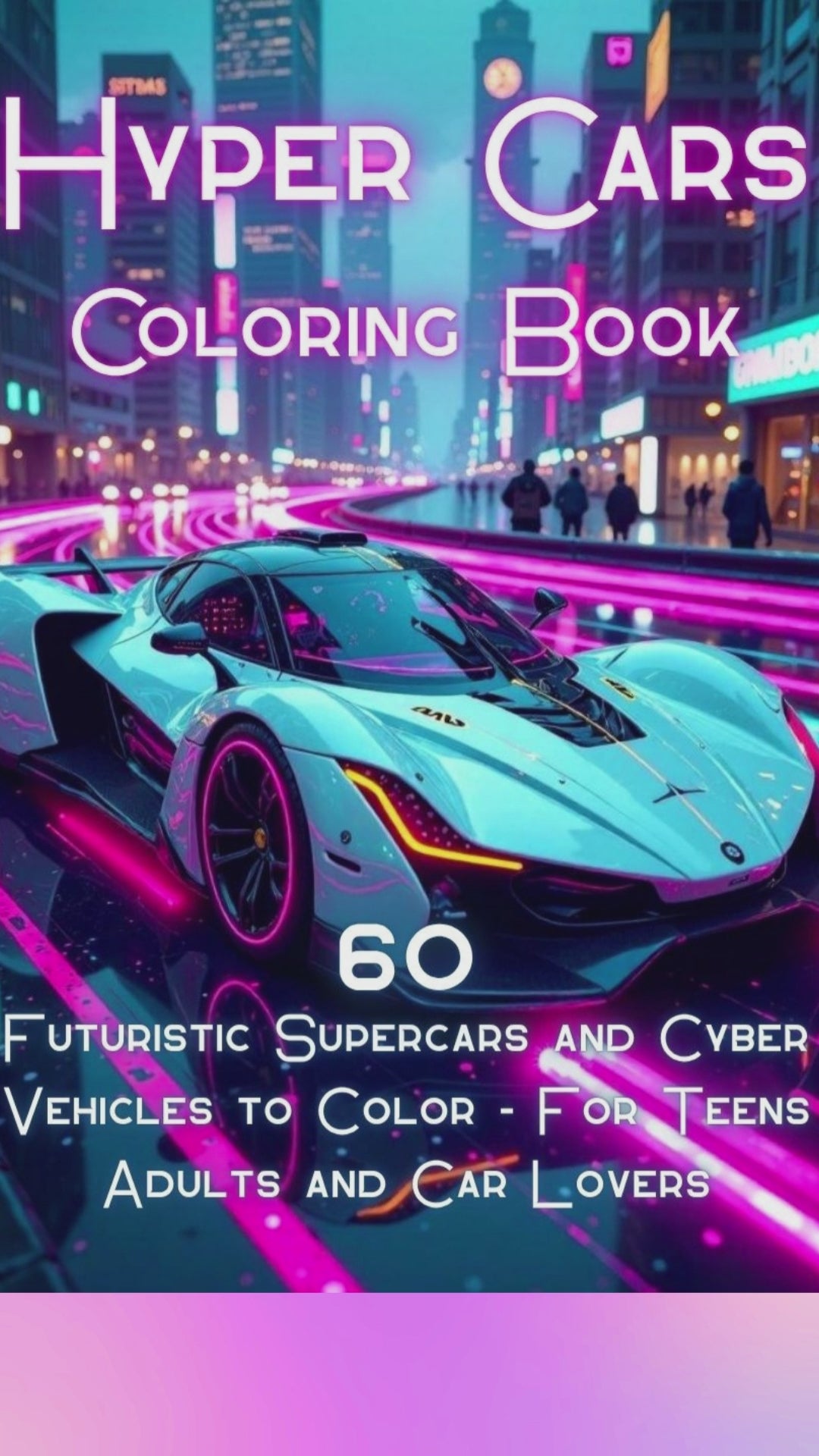 Hyper Cars Coloring Book: 60 Futuristic Supercars and Cyber Vehicles to Color – For Teens, Adults and Car Lovers