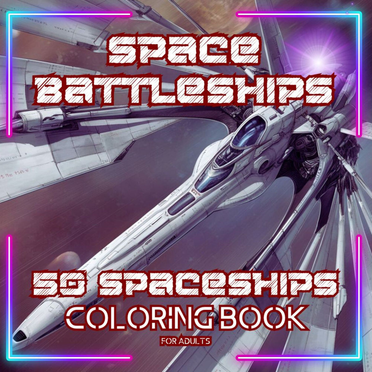Space Battleships: 50 spaceships Coloring Book For Adults