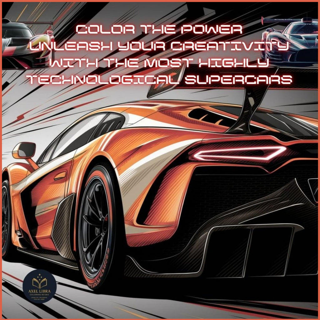 Supercars 55 high tech sports cars coloring book: Color the power Unleash your creativity with the most highly technological supercars